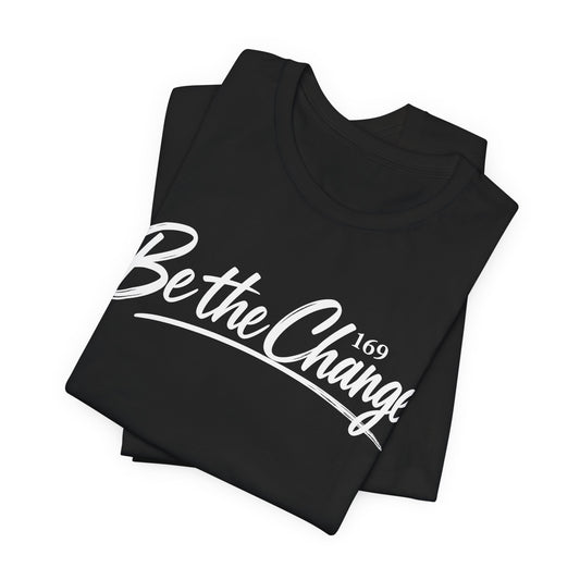 Be The Change Tee — Inspirational Motivational Graphic T‑Shirt