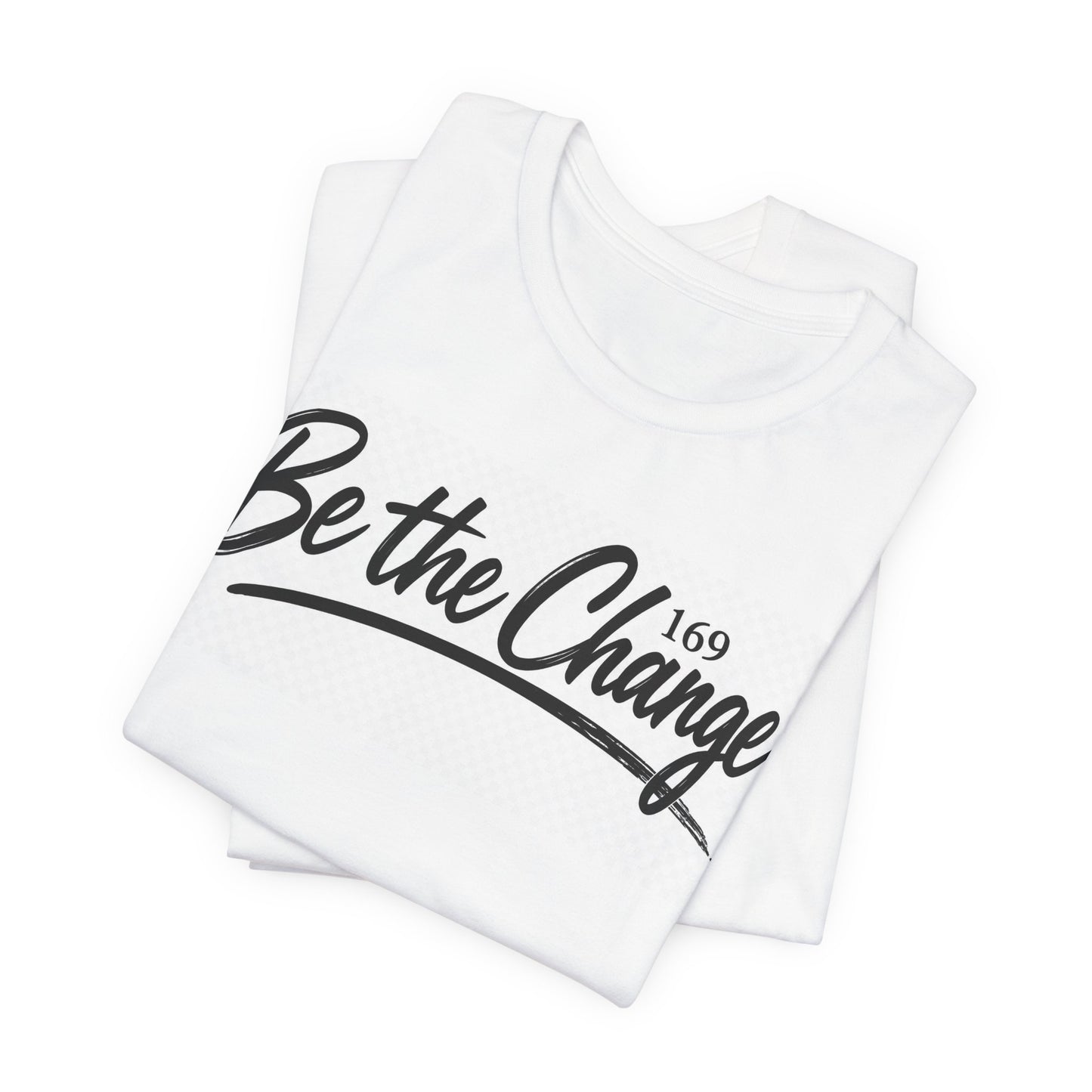 Be the Change T-Shirt - Inspirational Script Motivation Tee